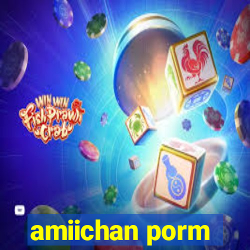 amiichan porm